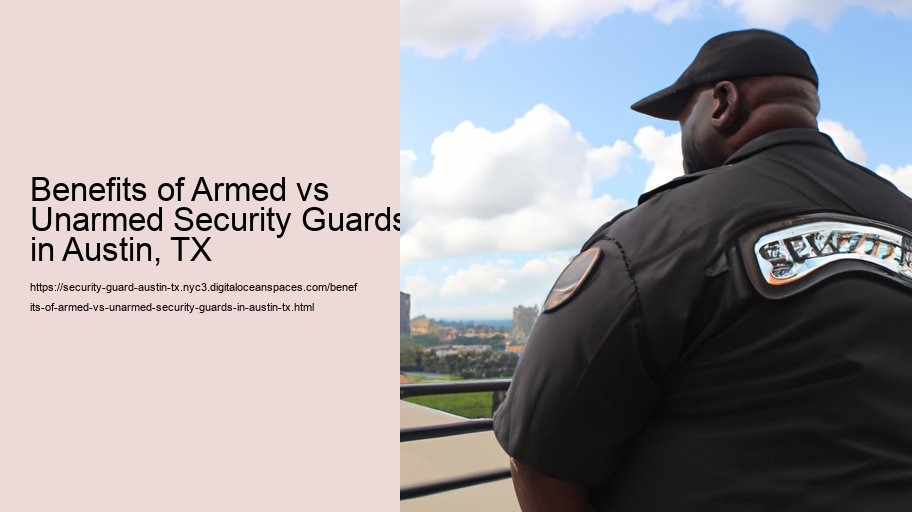 Benefits of Armed vs Unarmed Security Guards in Austin, TX