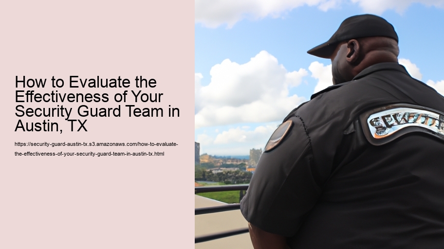 How to Evaluate the Effectiveness of Your Security Guard Team in Austin, TX