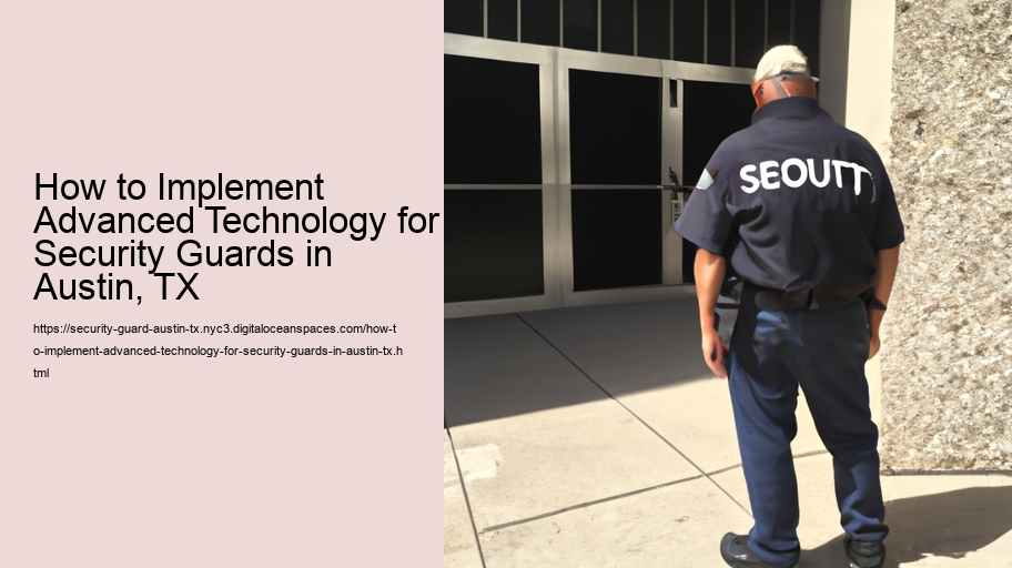 How to Implement Advanced Technology for Security Guards in Austin, TX