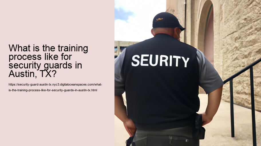 What is the training process like for security guards in Austin, TX?